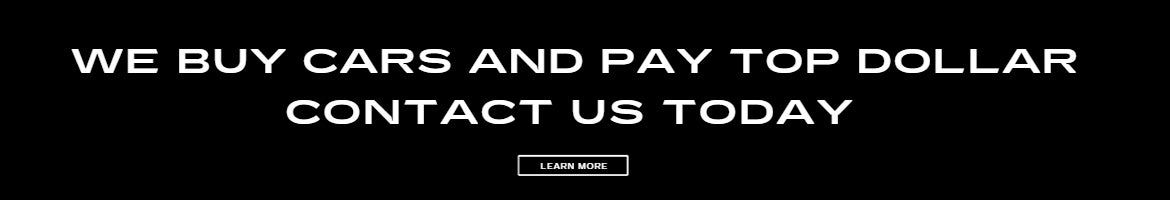 WE BUY CARS & PAY TOP DOLLAR CONTACT US TODAY
